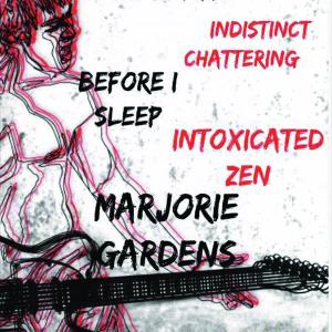 Marjorie Gardens, Intoxicated Zen, Before I Sleep, Indistinct Chattering