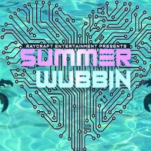 Summer Wubbin presented by Raycraft Entertainment