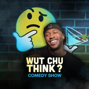 Wut Chu Think Comedy Show