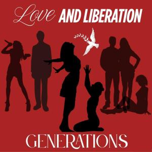 Love and Liberation: Generations