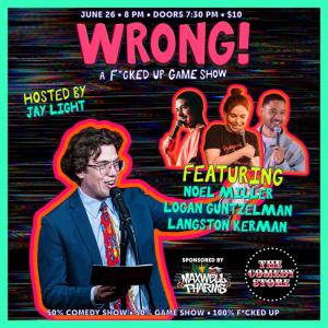 WRONG! A F*cked Up Game Show with Jay Light - Noel Miller, Langston Kerman, Logan Guntzelman
