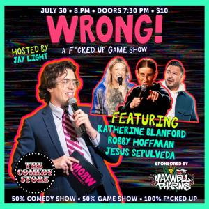 WRONG! A F*cked Up Game Show with Jay Light - Robby Hoffman, Katherine Blanford, Jesus Sepulveda