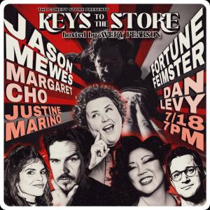 *JUST ADDED FORTUNE FEIMSTER* TCS PRESENTS KEYS TO THE STORE WITH AVERY PEARSON FT. MARGARET CHO, JASON MEWES, JUSTINE MARINO, DAN LEVY & HUGE GUEST!