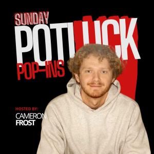 Sunday Potluck - Hosted by Cameron Frost