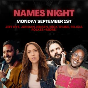 Names Night 2025 - Jeff Dye, Jordan Jensen, Nick Thune, Felicia Folkes +more!