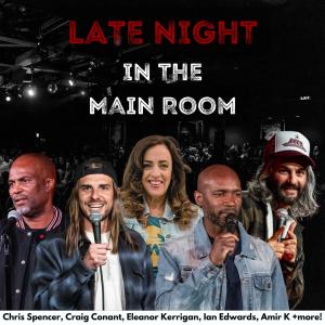 Late Night in the Main Room - Chris Spencer, Craig Conant, Eleanor Kerrigan, Amir K, Ian Edwards +more!