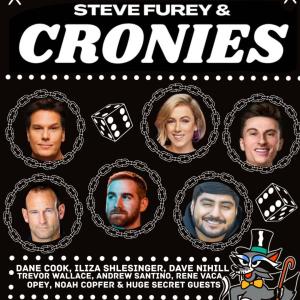 Steve Furey & Cronies - Dane Cook, Iliza Shlesinger, Rene Vaca, Trevor Wallace, David Nihill, Andrew Santino, Opey, Noah Copfer, Secret Guests +more!