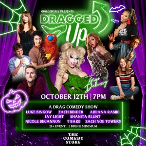 Dragged Up: A Drag Comedy Show Presented by Gigi DeBussy - Luke Binkow, Zach Binder, Arijana Ramic, Jay Light, Shanita Blunt, Nicole Becannon, T Barb, Zach Noe Towers
