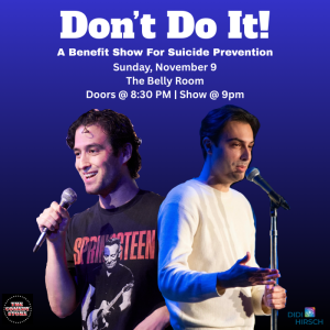 Don't Do It! A Benefit Show for Suicide Prevention - Hosted by Tyler Strauss and Dante Gonzalez-Abreu