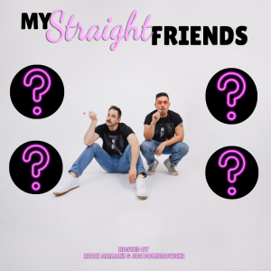 My Straight Friends Hosted by Joe Dombrowski & Ricci Armani