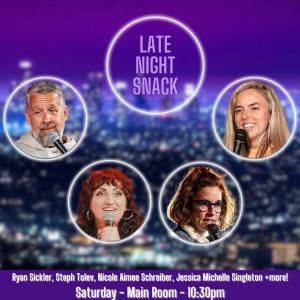 Late Night Snack - Ryan Sickler, Steph Tolev, Nicole Aimee Schreiber, Jessica Michelle Singleton +more!