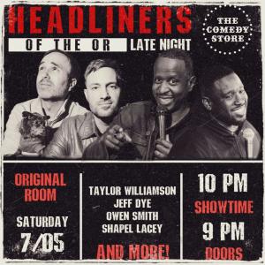 *SOLD OUT* Headliners of the OR Late Night - Taylor Williamson, Jeff Dye, Owen Smith, Shapel Lacey +more!