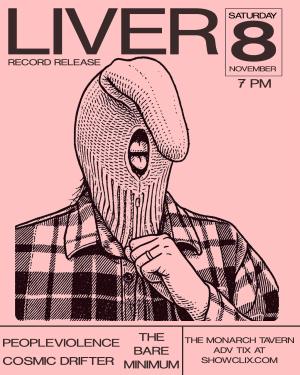 Liver, Peopleviolence, CosmicDrifter, BareMinimum