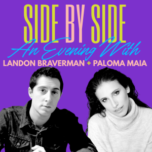 Side By Side Landon Braverman + Paloma Maia
