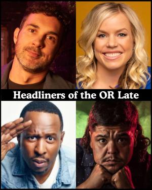 *SOLD OUT* Headliners of the OR Late Night - Mark Normand, Blair Socci, Owen Smith, Saul Trujillo +more!