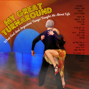 My Great Turnaround; What God and Argentine Tango Taught Me About Life A BFF Free Event