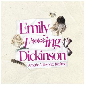 Emily F-ing Dickinson: America&rsquo;s Favorite Recluse a BFF 2026 Free Event