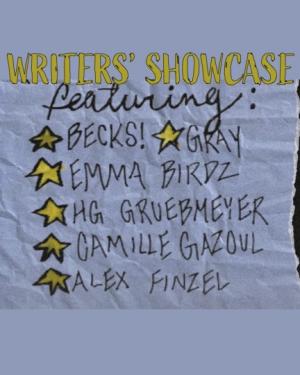 Writer's Showcase f. Becks!, Gray, Emma Birdz, HG, Camille Gazoul, Alex Finzel