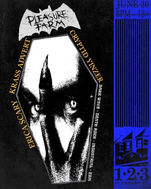 PLEASURE FARM: DARK WAVE, DEATH ROCK, INDUSTRIAL, EBM FEAT. KRASS ADVERT, CRYPTID YINZER, ERICA SCARY