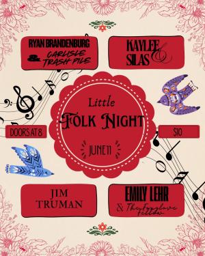 little Folk Night feat. Ryan Brandenburg & The Carlisle Trash Pile, Kaylee & Silas, Jim Truman, and Emily Lehr & The Foxglove Fellows