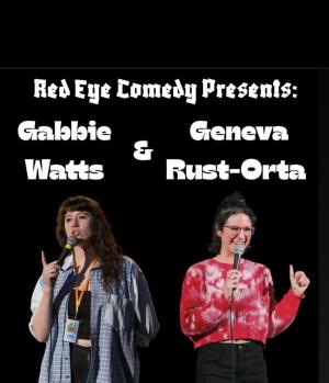 Red Eye Comedy Presents: Gabbie Watts, Geneva Rust Orta