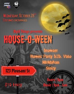 Wyld Things presents: HOUSE-O-WEEN ft. Browser, Howes Party b2b. Vato, McMahan, Strizy