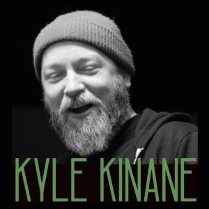 Kyle Kinane (Early Show) w/ Noah Basden and Justin Powers