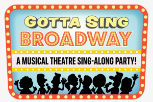 Gotta Sing Broadway Sing-Along Party!