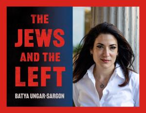 Batya Unger-Sargon, The Jews and the Left