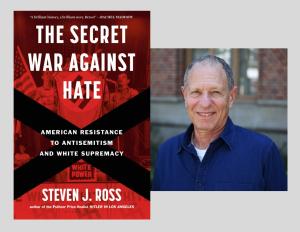 Steven J. Ross, The Secret War Against Hate