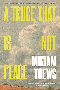 Book Cover of A Truce That Is Not Peace by Miriam Toews