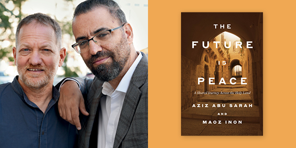 2 side-by-side images: Maoz Inon and Aziz Abu Sarah standing next to each other, book cover of The Future Is Peace