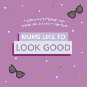 CANCELLED: Mums like to Look Good