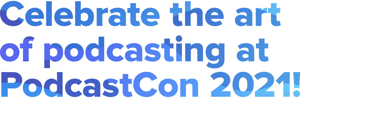 Celebrate the art of podcasting at PodcastCon 2020!