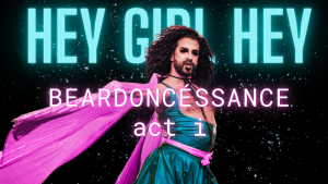 HEY GIRL HEY: Beardoncéssance act i