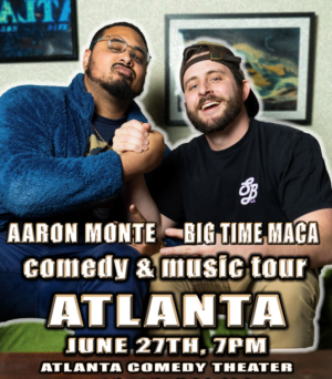 Big Time Maca & Aaron Monte: Comedy and Music Tour