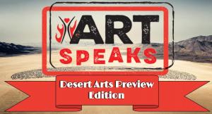 ArtSpeaks//Episode X: Desert Arts Preview Edition