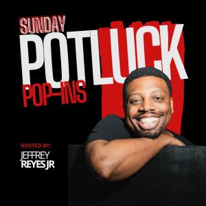 Sunday Potluck - Hosted by Jeffrey Reyes Jr