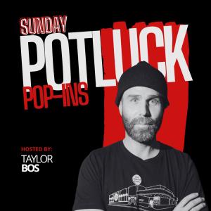 Sunday Potluck - Hosted by Taylor Bos