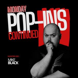 Pop-Ins Continued! Hosted by Mike Black