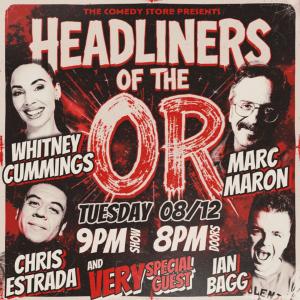Headliners of the OR - Whitney Cummings, Ian Bagg, Chris Estrada, Marc Maron, A Very Special Guest +more!