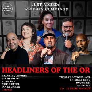 *JUST ADDED: Whitney Cummings* Headliners of the OR - Frankie Quinones, Steph Tolev, Erik Griffin, Ian Edwards, Adam Ray +more!