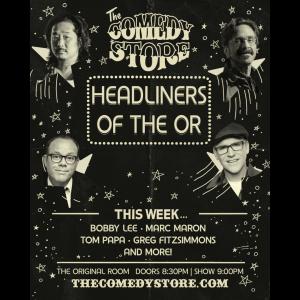 Headliners of the OR - Marc Maron, Bobby Lee, Tom Papa, Greg Fitzsimmons, Surprise Guest +more!