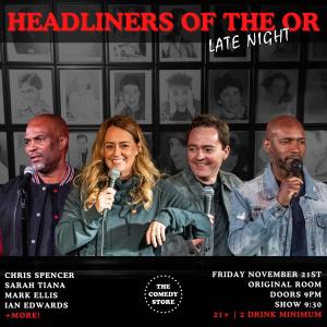 Headliners of the OR Late Night - Chris Spencer, Sarah Tiana, Mark Ellis, Ian Edwards +more!