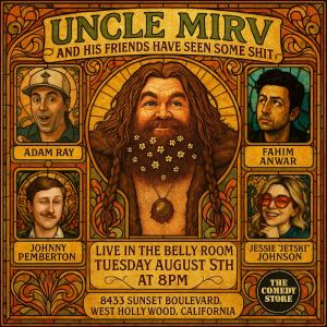 *15 Tickets Remaining* Uncle Mirv and His Friends Have Seen Some Shit - Adam Ray, Fahim Anwar, Johnny Pemberton, Ryan Mirvis, Jessie "Jetski" Johnson