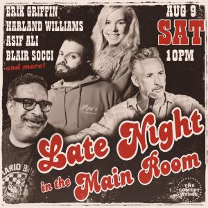 Late Night in the Main Room - Erik Griffin, Harland Williams, Asif Ali, Blair Socci +more!