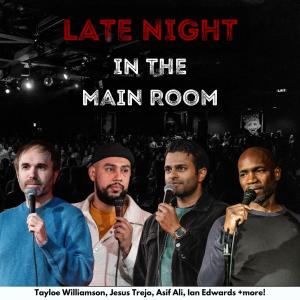 Late Night in the Main Room - Taylor Williamson, Jesus Trejo, Asif Ali, Ian Edwards +more!