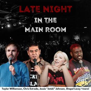 Late Night in the Main Room - Taylor Williamson, Chris Estrada, Jessie "Jetski" Johnson, Shapel Lacey +more!