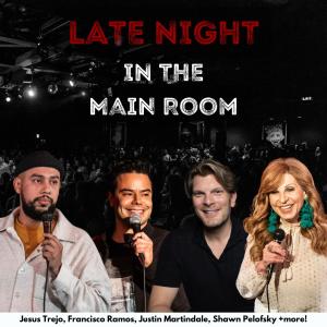 Late Night in the Main Room - Jesus Trejo, Francisco Ramos, Justin Martindale, Shawn Pelofsky +more!