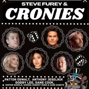 Steve Furey & Cronies - Anthony Jeselnik, Patton Oswalt, Bobby Lee, Dane Cook, Sophie Buddle, Sienna Hubert-Ross +more!